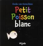 Couverture du livre « Petit poisson blanc » de Guido Van Genechten aux éditions Mijade