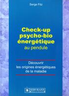 Couverture du livre « Check-up psycho-bio énergétique au pendule ; découvrir les origines énergétiques de la maladie » de Serge Fitz aux éditions Servranx