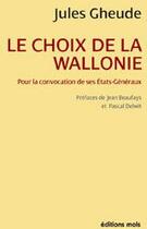 Couverture du livre « Le choix de la Wallonie » de Jules Gheude aux éditions Parole Et Silence