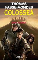 Couverture du livre « Thomas passe-mondes Tome 3 ; Colossea » de Eric Tasset aux éditions Alice