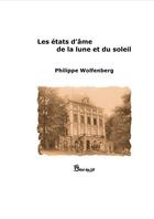 Couverture du livre « Les états d'âme de la lune et du soleil » de Philippe Wolfenberg aux éditions Chloe Des Lys