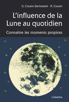 Couverture du livre « L'INFLUENCE DE LA LUNE AU QUOTIDIEN » de Cousin-Zermatten/Cou aux éditions Cabedita