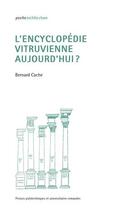 Couverture du livre « L'encyclopédie vitruvienne aujourd hui » de Bernard Cache aux éditions Ppur