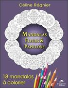 Couverture du livre « Mandalas fleurs & papillons ; 18 mandalas à colorier » de Celine Regnier aux éditions Dauphin Blanc