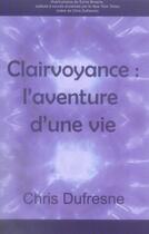 Couverture du livre « Clairvoyance ; l'aventure d'une vie » de Dufresne Chris aux éditions Ada