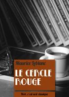 Couverture du livre « Le cercle rouge » de Maurice Leblanc aux éditions Numeriklivres