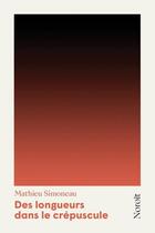 Couverture du livre « Des longueurs dans le crépuscule » de Mathieu Simoneau aux éditions Noroit