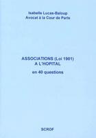 Couverture du livre « Associations (loi 1901) a l'hôpital en 40 questions » de Isabelle. Lucas-Baloup aux éditions Scrof