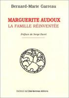Couverture du livre « Marguerite Audoux, la famille réinventée » de Bernard-Marie Garreau aux éditions Indigo Cote Femmes