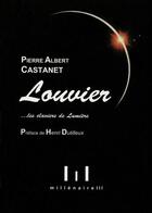 Couverture du livre « Louvier... les claviers de lumière » de Pierre-Albert Castanet aux éditions Millenaire Iii
