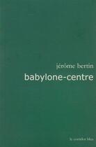 Couverture du livre « Babylone-centre » de Jerome Bertin aux éditions Le Corridor Bleu