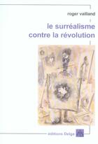 Couverture du livre « Le surréalisme contre la révolution » de Roger Vailland aux éditions Delga
