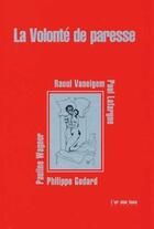 Couverture du livre « La volonte de paresse par : p. godard, p. lafargue, r. vaneigem, p. wagner » de  aux éditions L'or Des Fous