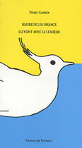 Couverture du livre « Heureux les oiseaux ils vont vers la lumiere » de Pierre Garnier aux éditions Vanneaux