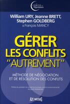 Couverture du livre « Gérer les conflits autrement ; méthode de négociation et de résolution des conflits » de Goldberg/Brett/Ury aux éditions A2c Medias