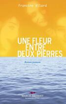 Couverture du livre « Une fleur entre deux pierres » de Francine Allard aux éditions Marcel Broquet