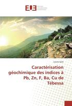 Couverture du livre « Caracterisation geochimique des indices a pb, zn, f, ba, cu de tebessa » de Sami Lounis aux éditions Editions Universitaires Europeennes