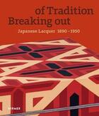 Couverture du livre « Breaking out of tradition: japanese lacquer 1890 - 1950 » de Museum Fur Lackkunst aux éditions Hirmer