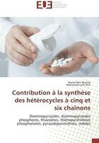 Couverture du livre « Contribution à la synthèse des hétérocycles à cinq et six chaînons ; diaminopyrazoles, diaminopyrazoles phosphorés, thiazolines, thiénopyrimidines phosphonatés, pyrazolopyrimidines, indoles » de Akacha Azaiez aux éditions Editions Universitaires Europeennes