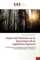 Couverture du livre « Impact de l'homme sur la dynamique de la végétation ligneuse : Cas de la zone inondable du parc National de Waza (Extrême Nord, Camero » de Innocent Hervé Talele Chatue aux éditions Editions Universitaires Europeennes