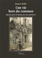 Couverture du livre « Une vie hors du commun ; payons-nous le karma de nos ancêtres ? » de Beatrice Romy aux éditions Baudelaire