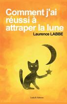 Couverture du livre « Comment j'ai réussi à attraper la lune » de Laurence Labbe aux éditions Bookelis