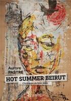 Couverture du livre « Hot summer beirut ; chronique de l'été 2006 » de Aurore Pastre aux éditions Sydney Laurent