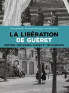 Couverture du livre « Libération de Guéret : Histoire, documents, images et témoignages » de Christian Penot et Christophe Moreigne et Philippe Bequia aux éditions Geste