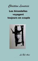 Couverture du livre « Les hirondelles voyagent toujours en couple » de Christian Lemarcis aux éditions Le Bel Ami