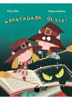 Couverture du livre « Abracadabr... ouille ! » de Stephanie Alastra et Mila Nanou aux éditions La Marmite A Mots