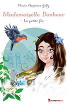 Couverture du livre « Mademoiselle bonheur ; la petite fée » de Flavie Desseaux-Jolly aux éditions Max Lansdalls