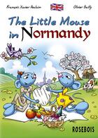 Couverture du livre « The Little Mouse in Normandy » de Francois-Xavier Poulain et Olivier Bailly aux éditions Rosebois