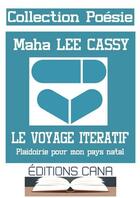 Couverture du livre « Le voyage itératif ; plaidoirie pour mon pays natal » de Maha Lee Cassy aux éditions Editions Cana