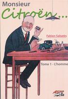 Couverture du livre « Monsieur Citroën t.1 ; l'homme » de Fabien Sabates aux éditions Antique Autos