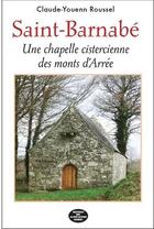 Couverture du livre « Saint-Barnabé ; une chapelle cistercienne des monts d'Arrée » de Claude-Youenn Roussel aux éditions Montagnes Noires