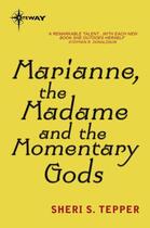 Couverture du livre « Marianne the Madame and the Momentary Gods » de Tepper Sheri S aux éditions Orion Digital