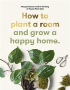 Couverture du livre « How to plant a room and grow a happy home » de Morgan Doane et Erin Harding aux éditions Laurence King