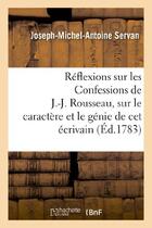 Couverture du livre « Reflexions sur les confessions de j.-j. rousseau, sur le caractere et le genie de cet ecrivain - , s » de Servan J-M-A. aux éditions Hachette Bnf