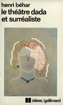 Couverture du livre « Le théâtre dada et surréaliste » de Henri Behar aux éditions Gallimard