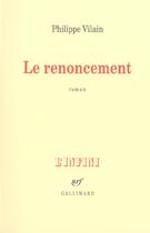Couverture du livre « Le Renoncement » de Philippe Vilain aux éditions Gallimard