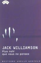 Couverture du livre « Plus noir que vous ne pensez » de Jack Williamson aux éditions Joelle Losfeld