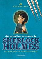 Couverture du livre « Les premières aventures de Sherlock Holmes t.2 ; les assassins du Nouveau-Monde » de Andrew Lane aux éditions Flammarion