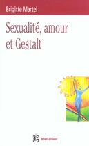 Couverture du livre « Sexualite, Amour Et Gestalt » de Brigitte Martel aux éditions Intereditions