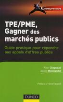 Couverture du livre « TPE/PME, gagner des marchés publics ; guide pratique pour répondre aux appels d'offres publics » de Xavier Monmarche et Alain Chagnaud aux éditions Dunod