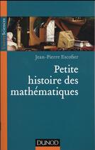 Couverture du livre « Petite histoire des mathématiques » de Jean-Pierre Escofier aux éditions Dunod