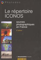 Couverture du livre « Le repertoire iconos ; sources photographiques en france » de Direction De La Documentation Francaise aux éditions Documentation Francaise