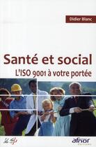 Couverture du livre « Santé et social ; l'ISO 9001 à votre portée » de Didier Blanc aux éditions Afnor