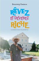 Couverture du livre « Rêvez et devenez riche : la solution à tous nos problèmes » de Bourang Diaoula aux éditions L'harmattan