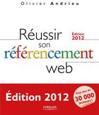 Couverture du livre « Réussir son référencement web (édition 2012) » de Olivier Andrieu aux éditions Eyrolles