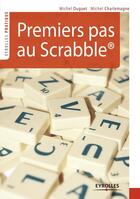 Couverture du livre « Premiers pas au scrabble » de Michel Charlemagne et Michel Duguet aux éditions Eyrolles